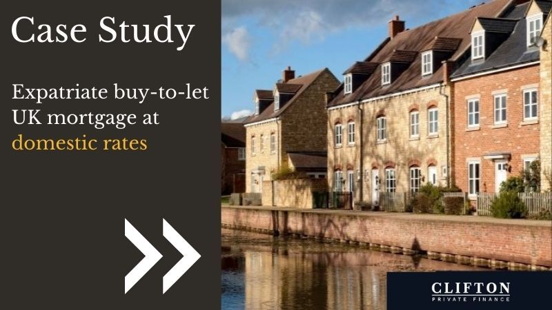 UK expat buy to let mortgage at domestic rates, a casy study, Clifton Private finance